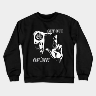 GET OUT OF ME Crewneck Sweatshirt